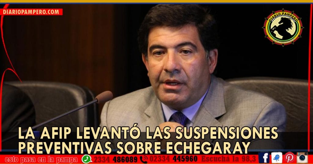La AFIP levantó las suspensiones preventivas sobre Echegaray