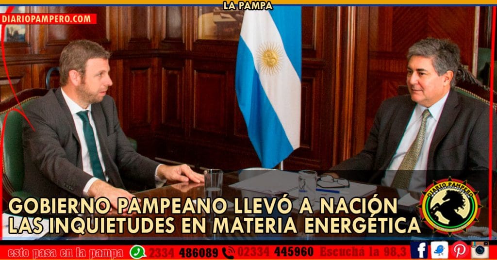 Gobierno pampeano llevó a Nación las inquietudes en materia energética