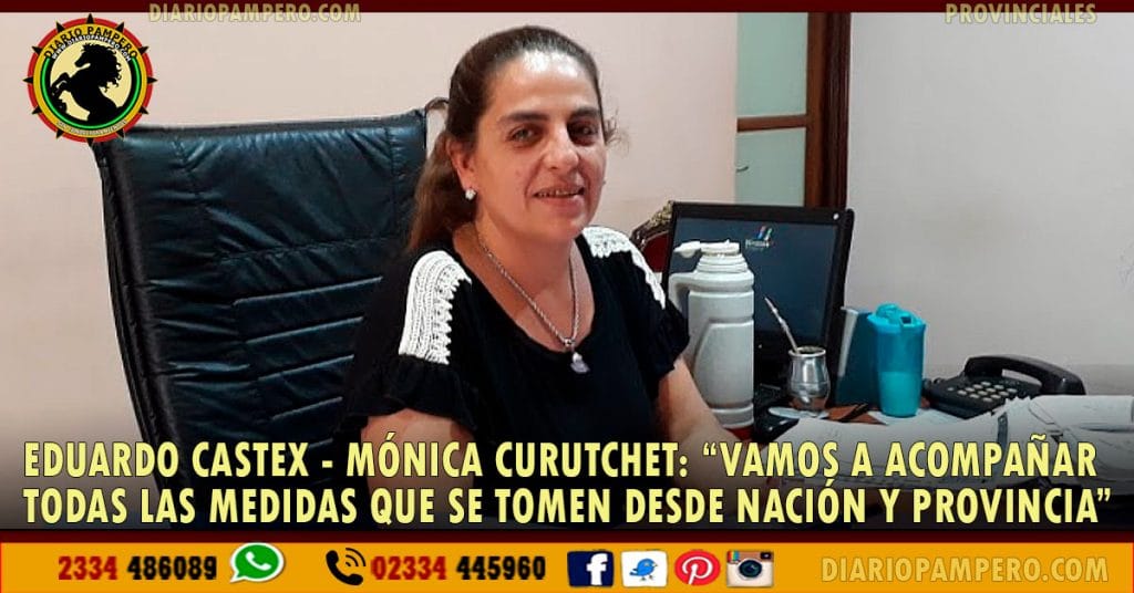 EDUARDO CASTEX – Mónica Curutchet: “Vamos a acompañar todas las medidas que se tomen desde Nación y Provincia”