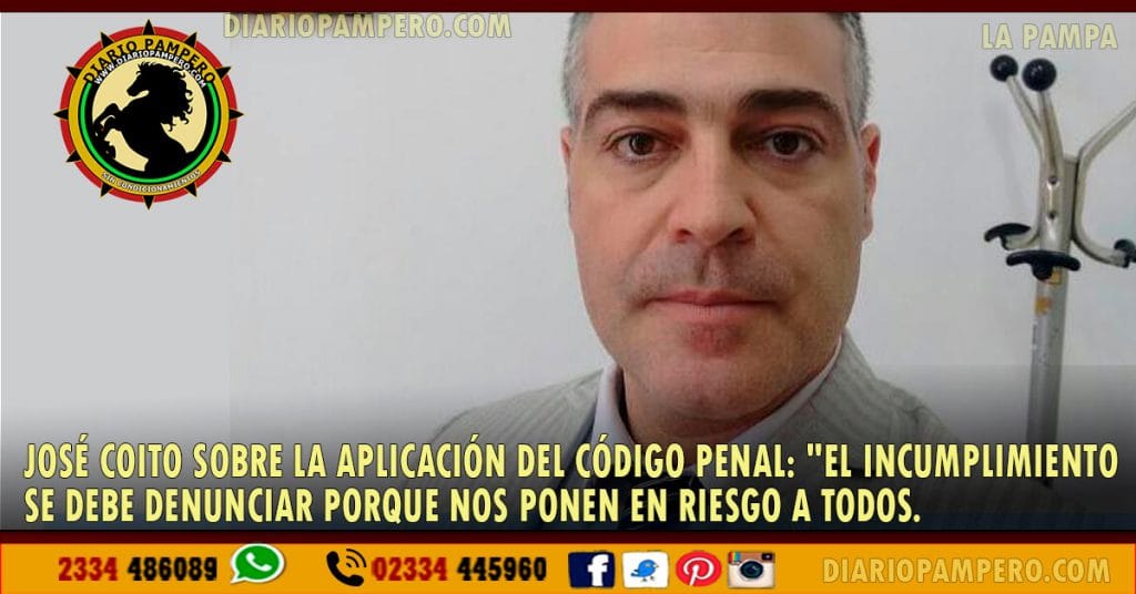 José Coito sobre la aplicación del Código Penal: «El incumplimiento se debe denunciar porque nos ponen en riesgo a todos»