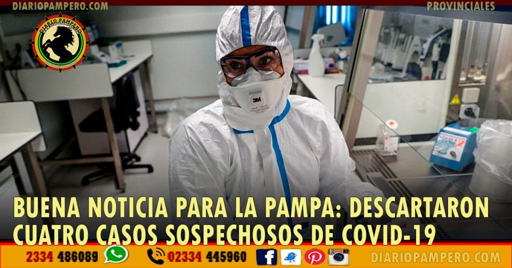 BUENA NOTICIA PARA LA PAMPA: Descartaron cuatro casos sospechosos de COVID-19
