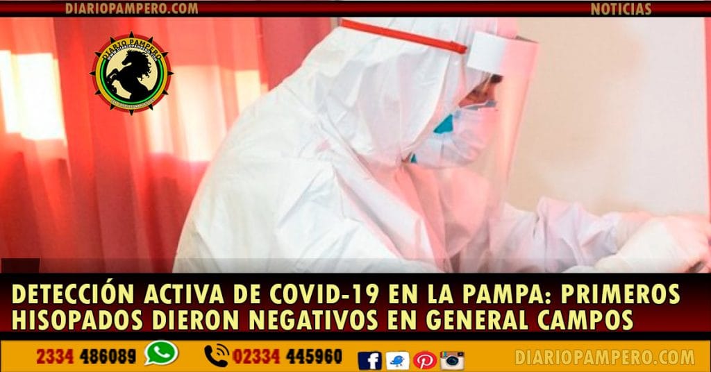 DETECCIÓN ACTIVA DE COVID-19 en La Pampa: primeros hisopados dieron negativos en General Campos