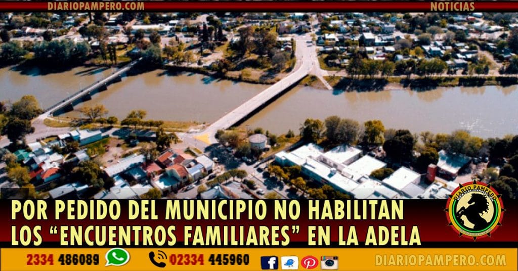 Por pedido del municipio no habilitan los “Encuentros Familiares” en La Adela
