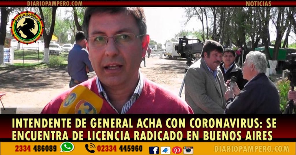 Intendente de General Acha con coronavirus: se encuentra de licencia radicado en Buenos Aires