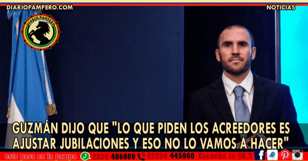 Guzmán dijo que «lo que piden los acreedores es ajustar jubilaciones y eso no lo vamos a hacer»