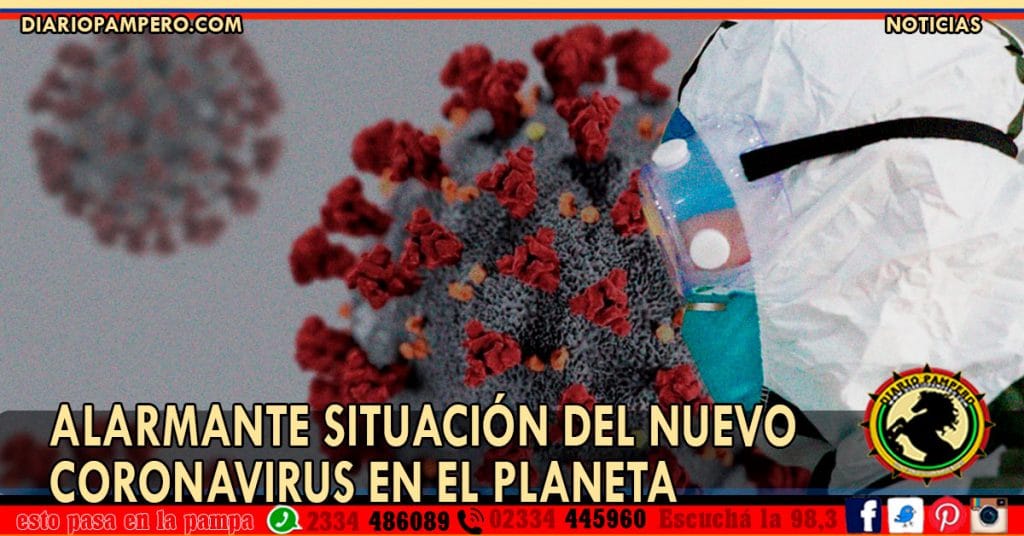 ALARMANTE SITUACIÓN del nuevo coronavirus en el planeta
