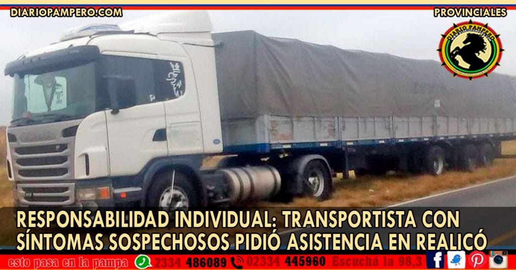 Responsabilidad Individual: transportista con síntomas sospechosos pidió asistencia en Realicó