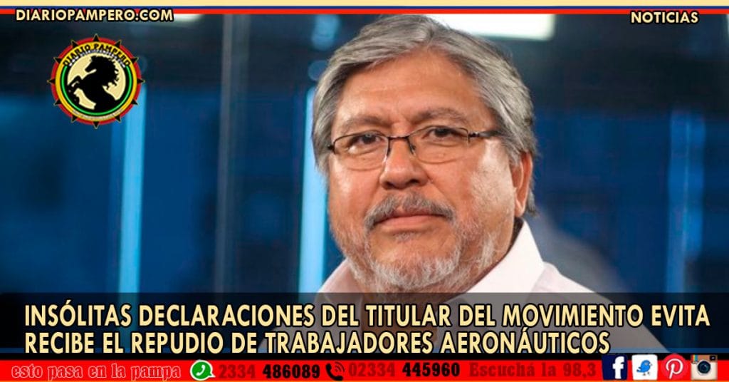 Insólitas declaraciones del Titular del Movimiento Evita recibe el repudio de trabajadores aeronáuticos