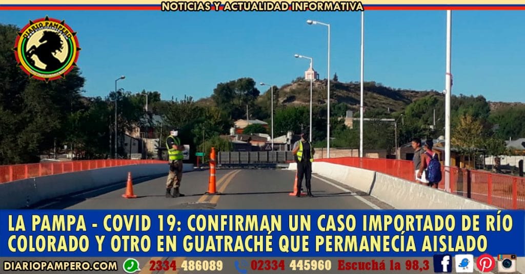 LA PAMPA – COVID 19: confirman un caso importado de Río Colorado y otro en Guatraché que permanecía aislado