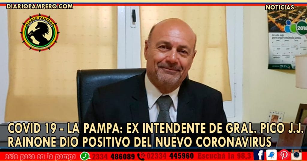 COVID 19 – LA PAMPA: ex Intendente de Gral. Pico J.J. Rainone dio positivo del nuevo coronavirus