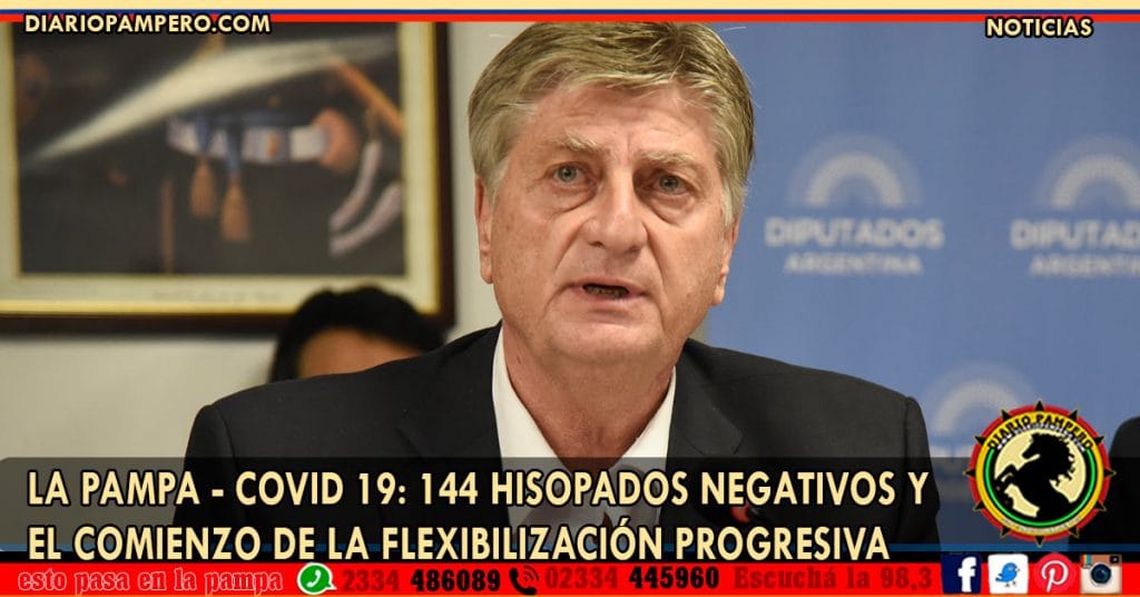 LA PAMPA – COVID 19: 144 hisopados negativos y el comienzo de la flexibilización progresiva