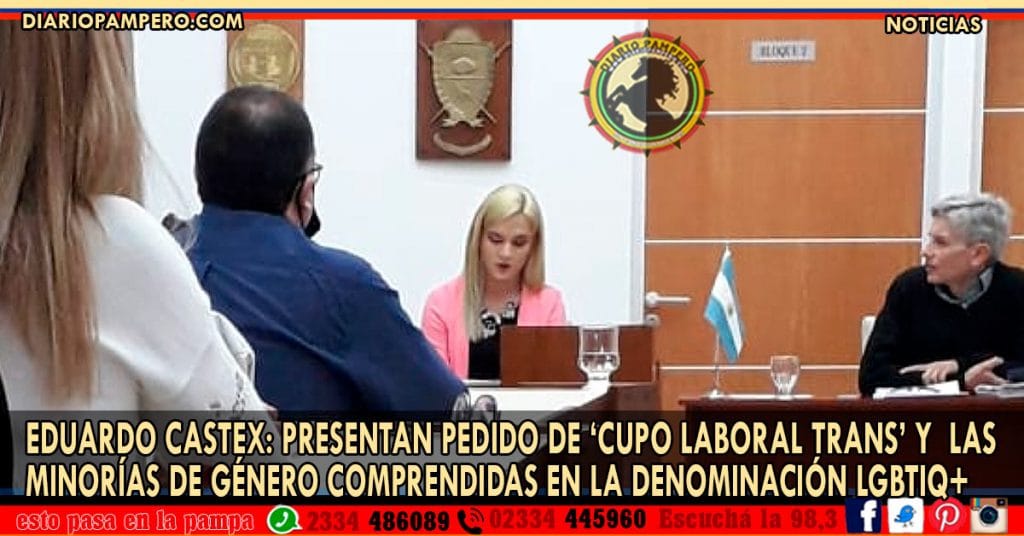 EDUARDO CASTEX: presentan pedido de ‘Cupo Laboral Trans’ y  las  minorías de género comprendidas en la denominación LGBTIQ+