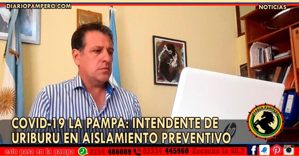 COVID-19 LA PAMPA: Intendente de Uriburu en aislamiento preventivo