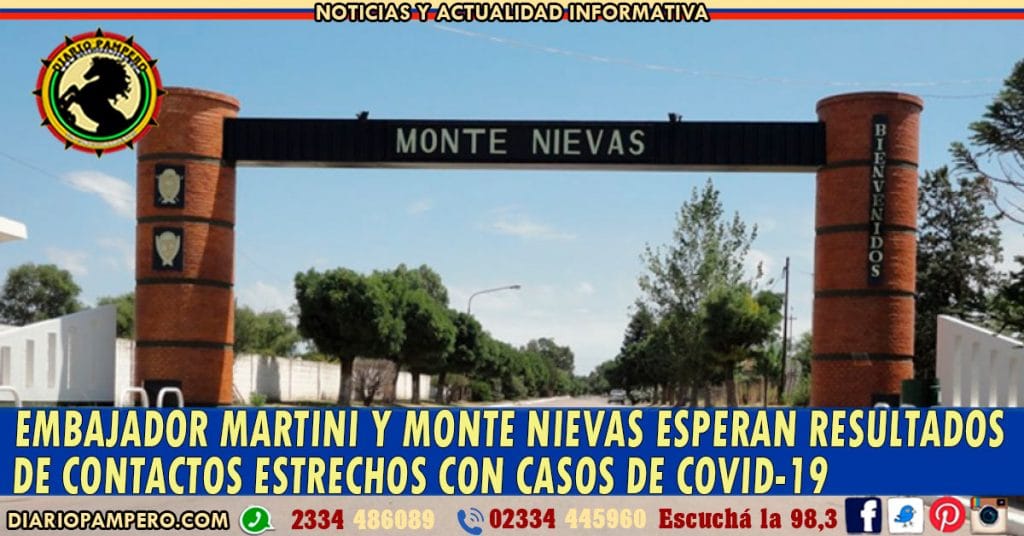 Embajador Martini y Monte Nievas esperan resultados de contactos estrechos con casos de COVID-19