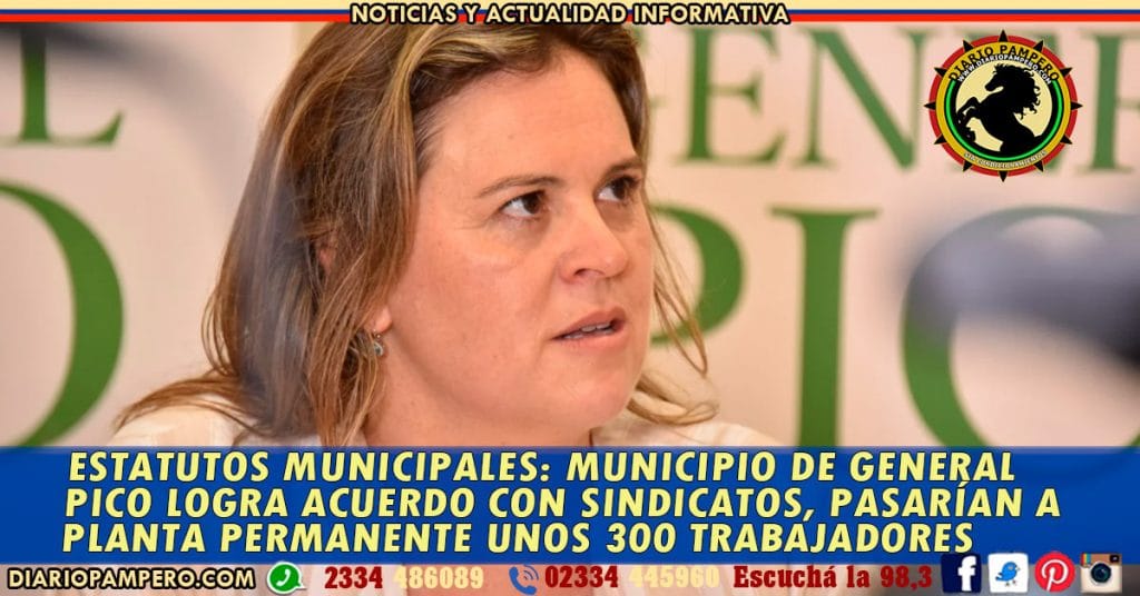 ESTATUTOS MUNICIPALES: Municipio de General Pico logra acuerdo con sindicatos, pasarían a Planta Permanente unos 300 trabajadores