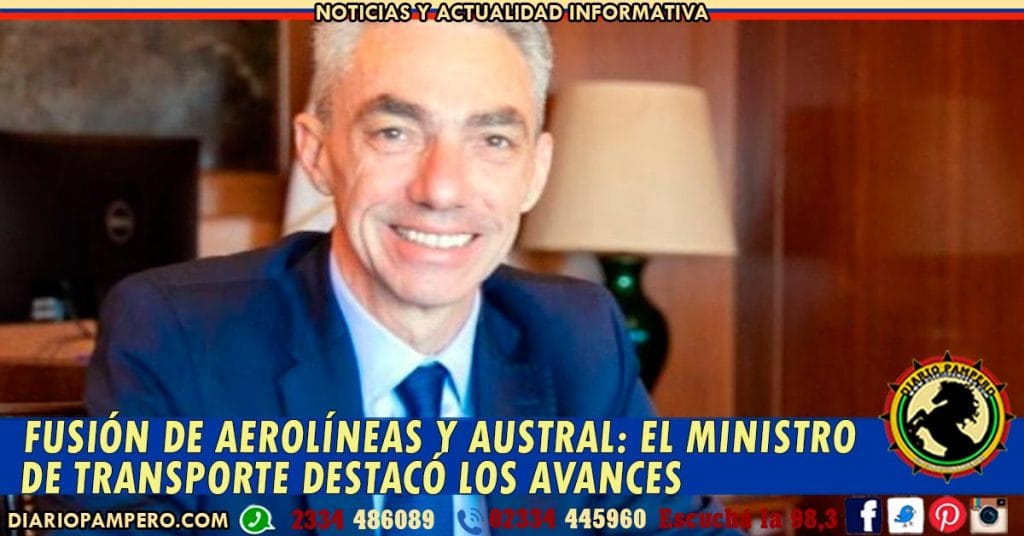 FUSIÓN DE AEROLÍNEAS Y AUSTRAL: el Ministro de Transporte destacó los avances
