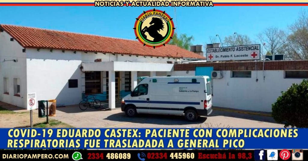 COVID-19 EDUARDO CASTEX: paciente con complicaciones respiratorias fue trasladada a General Pico