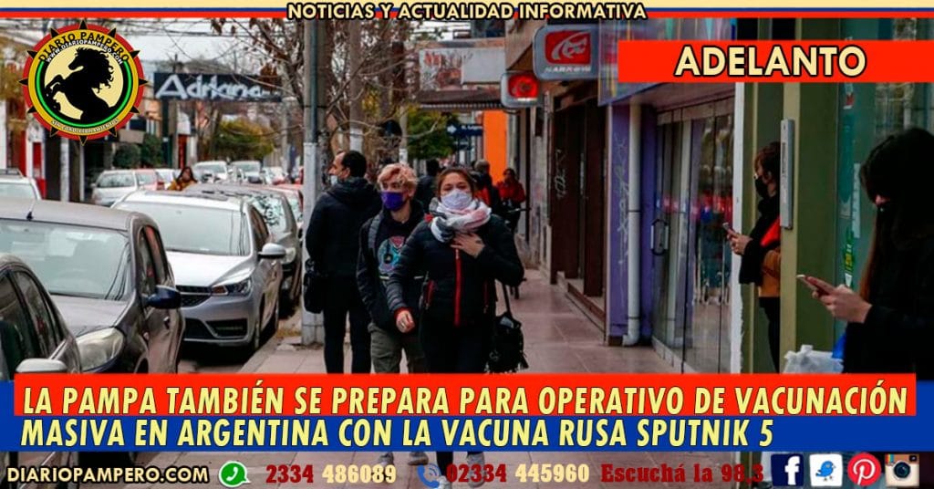 LA PAMPA también se prepara para operativo de Vacunación Masiva en Argentina con la Vacuna Rusa Sputnik 5