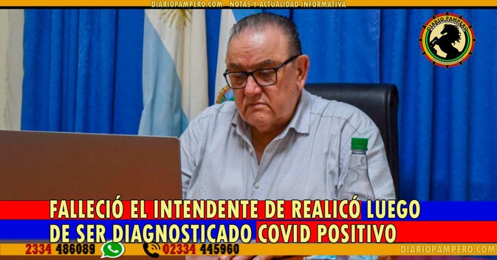 FALLECIÓ EL INTENDENTE DE REALICÓ luego de ser diagnosticado Covid positivo