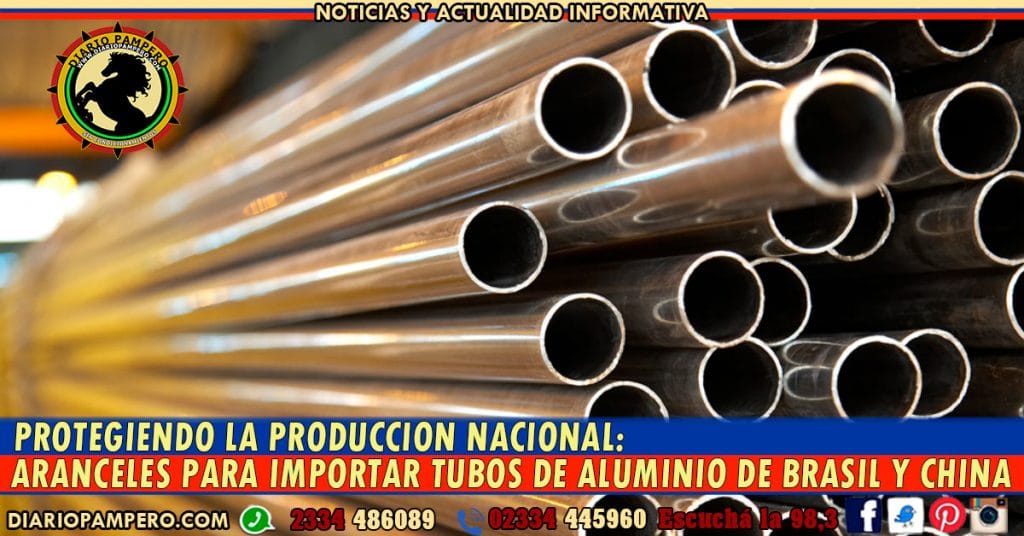 PROTEGIENDO LA PRODUCCION NACIONAL: aranceles para importar tubos de aluminio de Brasil y China