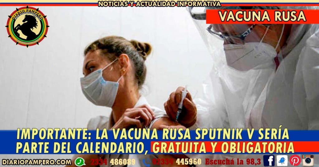 IMPORTANTE: la vacuna Rusa Sputnik V sería parte del calendario, gratuita y obligatoria