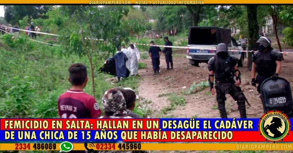 FEMICIDIO EN SALTA: hallan en un desagüe el cadáver de una chica de 15 años que había desaparecido