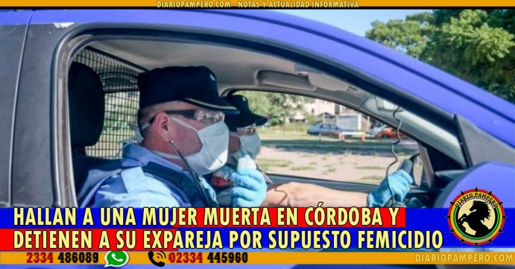 Hallan a una mujer muerta en Córdoba y detienen a su expareja por supuesto femicidio