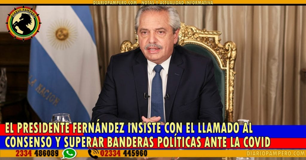 EL PRESIDENTE Fernández insiste con el llamado al consenso y superar banderas políticas ante la COVID