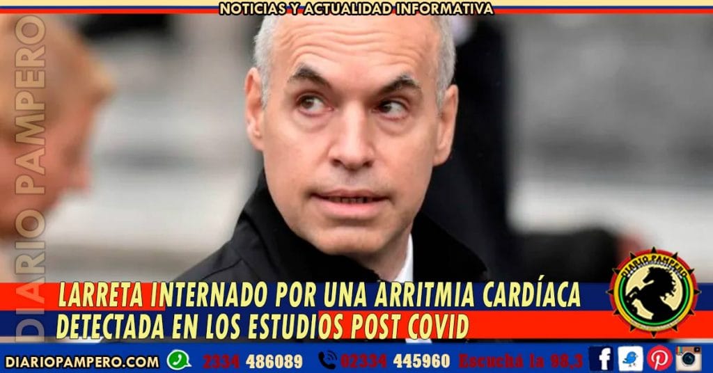 Larreta internado por una arritmia cardíaca detectada en los estudios post Covid