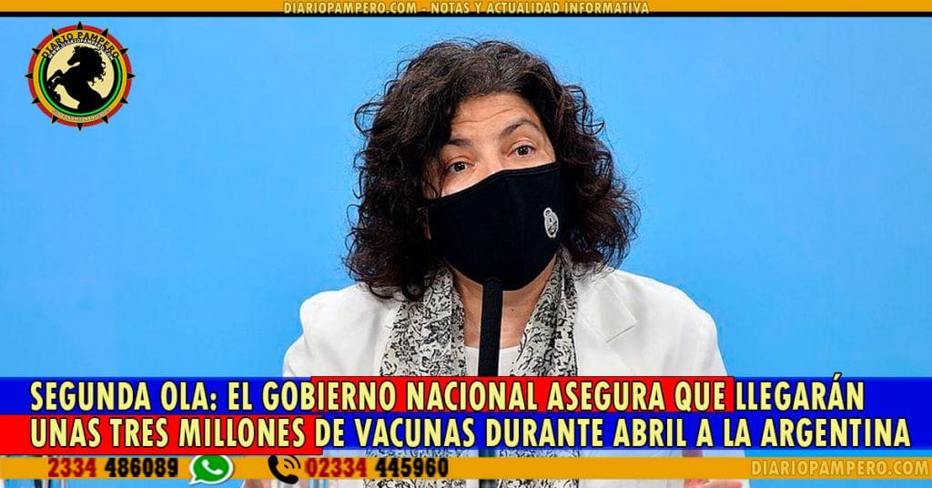 SEGUNDA OLA: El gobierno nacional asegura que llegarán unas tres millones de vacunas durante abril a la Argentina