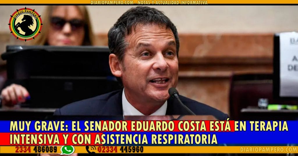 MUY GRAVE: El senador Eduardo Costa está en terapia intensiva y con asistencia respiratoria