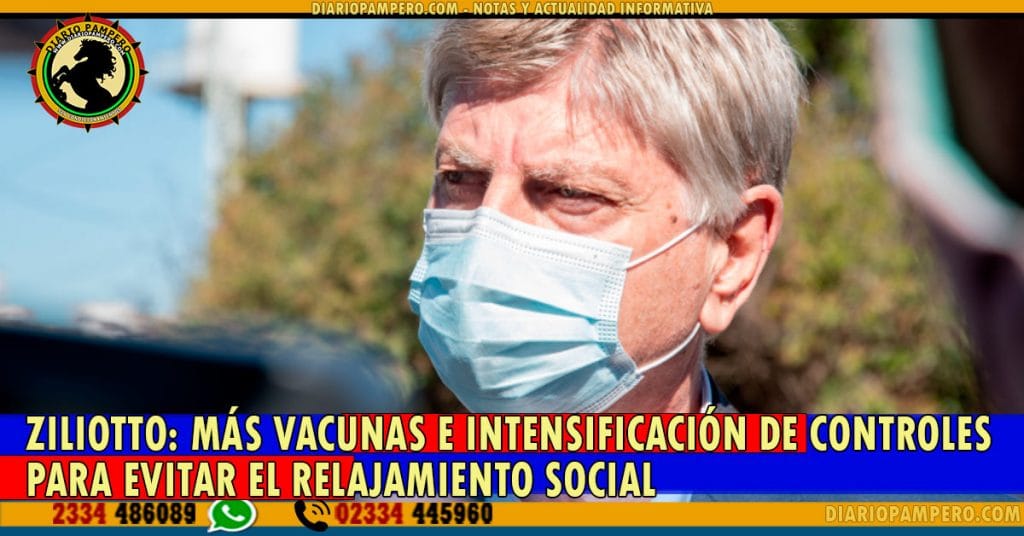 Ziliotto: más vacunas e intensificación de controles para evitar el relajamiento social